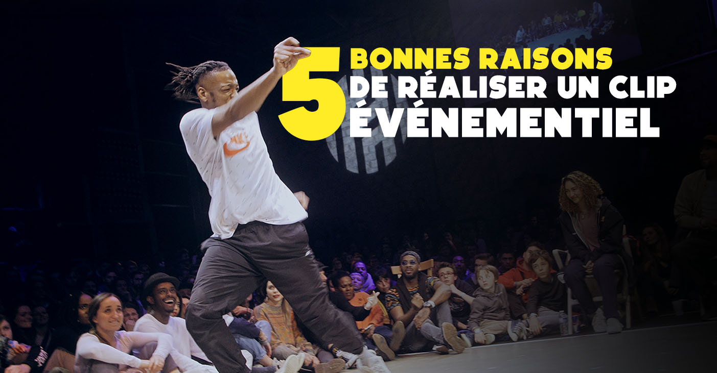 5 bonnes raisons de réaliser un clip événementiel