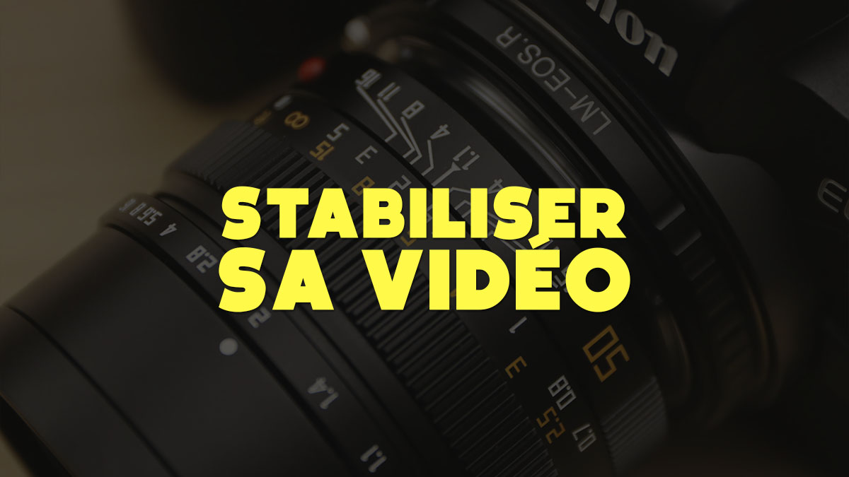 Stabiliser facilement sa vidéo